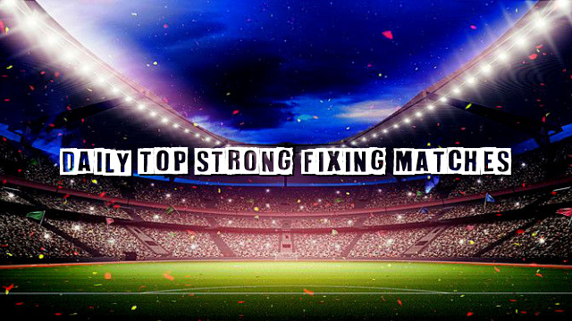 Daily Top Strong Fixing Matches