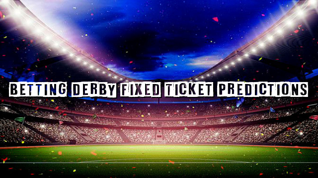 Betting Derby Fixed Ticket Predictions