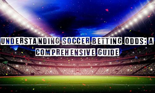 Understanding Soccer Betting Odds: A Comprehensive Guide